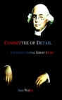 Image for Committee of Detail A Constitutional Ghost Story