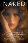 Image for Naked Inside Out : From Penthouse Centerfold to 13 Years of Stage 4 Breast Cancer: The Drop-Dead Story of Victoria Lynn Johnson
