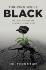 Image for Thriving While Black : The Act of Surviving and Thriving in the same space