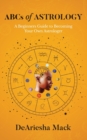 Image for ABCs of Astrology (A Beginners Guide to Becoming your Own Astrologer)* Color