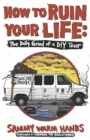 Image for How to Ruin Your Life : The Daily Grind of a DIY Tour