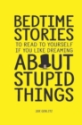 Image for Bedtime Stories : To Read To Yourself If You Like Dreaming About Stupid Things