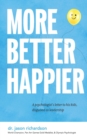 Image for More Better Happier: A psychologist&#39;s letter to his kids, disguised as leadership