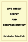 Image for Live Wisely, Deeply, and Compassionately