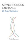 Image for Asynchronous Exchange : The End of Capitalism