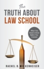 Image for The Truth About Law School : What You Need to Know Before You Commit