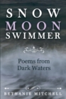 Image for Snow Moon Swimmer : Poems from Dark Waters