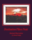 Image for Destination : Pikes Peak: Backyard Observations by Atwood Cutting