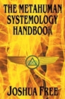 Image for The Metahuman Systemology Handbook : Piloting the Course to Higher Universes and Spiritual Ascension in This Lifetime