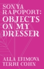 Image for Sonya Rapoport : Objects on My Dresser