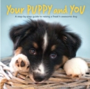 Image for Your Puppy and You : A step-by-step guide to raising a freak&#39;n awesome dog