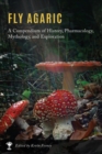 Image for Fly Agaric : A Compendium of History, Pharmacology, Mythology, &amp; Exploration
