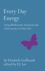 Image for Every Day Energy: Using Meditation, Intuition and Clairvoyance in Your Life