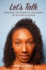 Image for Let&#39;s Talk : Changing the Narrative and Seeing My Mother as Human