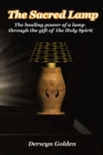 Image for The Sacred Lamp : The healing power of a lamp through the gift of the Holy Spirit