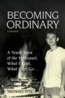 Image for Becoming Ordinary : A Youth Born of the Holocaust, What I Kept, What I Let Go...