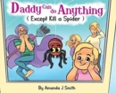 Image for Daddy Can Do Anything (Except Kill a Spider)