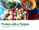 Image for Produce With A Purpose : So Your Doctor Told You To Eat More Fruit and Vegetables...Now What?