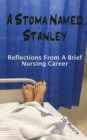 Image for A Stoma Named Stanley : Reflections From A Brief Nursing Career