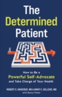 Image for The Determined Patient : How to Be a Powerful Self-Advocate and Take Charge of Your Health