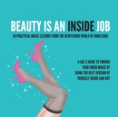 Image for Beauty Is an Inside Job : 30 Practical Magic Lessons from the Be-Witching World of Burlesque