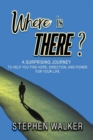 Image for Where is There? : A Surprising Journey to Help You Find Hope, Direction, and Power for Your Life