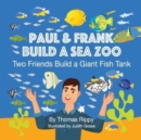Image for Paul And Frank Build A Sea Zoo : Two Friends Build A Giant Fish Tank