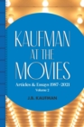 Image for Kaufman at the Movies : Articles &amp; Essays 1987-2021, Volume 2