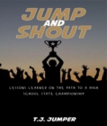 Image for Jump and Shout: Lessons Learned on the Path to a High School State Championship: Lessons Learned