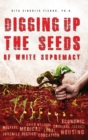Image for Digging Up the Seeds of white Supremacy