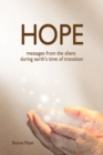 Image for Hope: messages from the aliens during earth&#39;s time of transition