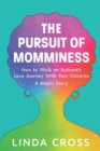 Image for The Pursuit of Momminess : How to Walk an Authentic Journey With Your Children