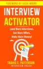 Image for The Interview Activator : Land More Interviews, Get More Offers, &amp; Make More Money