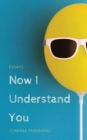 Image for Now I Understand You : Essays