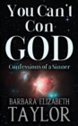 Image for You Can&#39;t Con God : Confessions of a Sinner