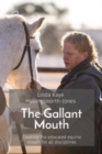 Image for The Gallant Mouth : Creating the educated equine mouth for all disciplines