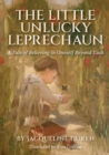 Image for The Little Unlucky Leprechaun : A Tale of Believing in Oneself Beyond Luck