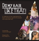 Image for Do My Hair Like THAT! : A collection of hair inspirations for black and brown girls &amp; the people who style their hair.