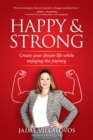 Image for Happy &amp; Strong: Create Your Dream Life While Enjoying the Journey