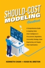 Image for Should-Cost Modeling Handbook: A Comprehensive Guide to Applying Value Chain Intelligence in Procurement, Negotiation, Commodity Strategy, Value Engineering, and Supply Chain Optimization.