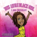 Image for This Little Black Girl : I Am Enough!