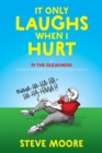 Image for It Only Laughs When I Hurt : An In the Bleachers Collection of Painfully Funny Sports Injury Cartoons