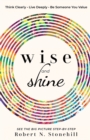 Image for Wise and Shine : Think Clearly, Live Deeply, Be Someone You Value