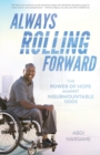 Image for Always Rolling Forward : The Power of Hope against Insurmountable Odds