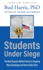 Image for Students Under Siege : The Real Reasons behind America&#39;s Ongoing Mass Shootings and How to Stop Them