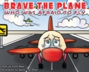 Image for BRAVE the Plane Who Was Afraid to Fly