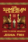 Image for The Sumerian Legacy : A Guide to Esoteric Archaeology
