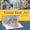 Image for Folded Book Art Made Easy : Recycling books into beautiful folded sculptures