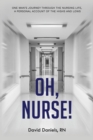Image for Oh Nurse! : One Man&#39;s Journey Through the Nursing Life, a Personal Account of the Highs and Lows