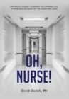 Image for Oh, Nurse! : One Man&#39;s Journey Through the Nursing Life, a Personal Account of the Highs and Lows